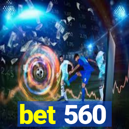 bet 560